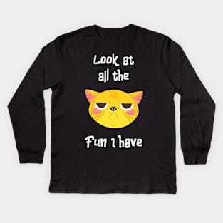 Sarcastic Cat Has Fun Fun Kitten Grumpy Kids Long Sleeve T-Shirt